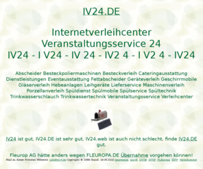 iv24.de: iv24, Internetverleihcenter Veranstaltungsservice 24, ditib, ditip, muellerndk
iv24, AOK Bundesverband, Fleurop AG, Fraunhofer Institut, DITIB Domain Information Technik Internet Beratung, DITIP Die Ideale Technik Im Programm. Gastro Aktionsmarkt Verleihcenter