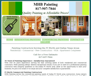 mhbpainting.net: Ft Worth Dallas Painting Contractors / Painting Companies Dallas Ft Worth Texas Area
MHB Painting is a full service painting company serving the Ft Worth Dallas area.  Free Estimates and Satisfaction Guaranteed.