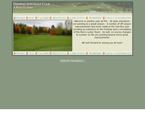 playfgc.com: Fredericton Golf and Country Club, Fredericton New Brunswick Canada
This Website has been created as an information portal for the Fredericton Golf Club and its members.  It is designed to keep them updated on upcoming events, pricing schedules, course conditions, tournaments and other general infomation