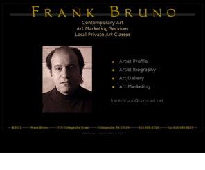 artistfrankbruno.com: - Frank Bruno - Collegeville, PA
local artist & instructor frank bruno offers art marketing seminars, career consultation and private instruction for adults and children from his studio near Collegeville, Pa.