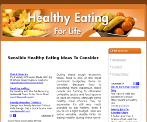 healthyeatingideas.net: Sensible Healthy Eating | Sensible Healthy Eating Ideas To Consider
 
During these tough economic times, food is one of the most prominent budgetary items to consider. Because food is