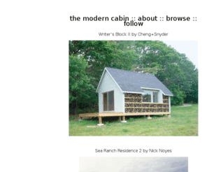 themoderncabin.com: The Modern Cabin
The Modern Cabin explores cabins and tiny houses from all over the world, mostly focusing on modern, but also vernacular and ancient dwellings.