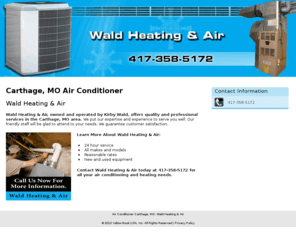 waldheatingandair.com: Air Conditioner Carthage, MO- Wald Heating & Air
Wald Heating & Air provides Heating And Air Conditioning Services,24 hour service to Carthage MO Call 417-358-5172