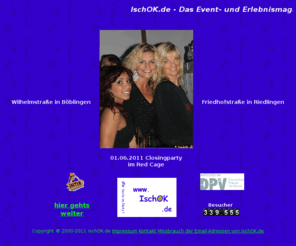 ischok.de: IschOK.de - Das Event- und Erlebnismagazin !
Veranstaltungstipps, Fotos von Events, Konzerten, Theater, Stadtfesten, Volksfesten, Weihnachtsmärkten, Partypix, Kneipen, Discos , Narrenzunft Gole, Fasnet, Red Cage,  Wasen, Seenachtsfest, Fressgaessle ... / Onlinespiele, Singlesuche,... und vieles mehr