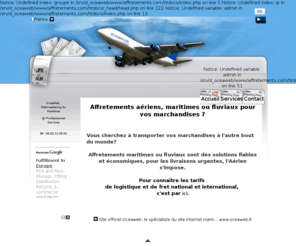 affretements.com: affretements transport services fret distributions  
Notice: Undefined variable: admin in /srv/d_oceaweb/www/affretements.com/htdocs/index.php on line 32
affretements aériens, maritimes ou fluviaux pour vos marchandises? fret et distribution 
Notice: Undefined variable: admin in /srv/d_oceaweb/www/affretements.com/htdocs/index.php on line 15
 France