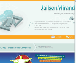 jailsonmiranda.com: .:::Jailson Miranda | Web Designer and Front-End Engineer:::.
Portfolio de Jailson Miranda, Criação de Sites - Recife - PE