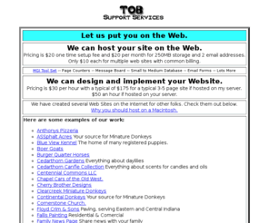 seedservices.net: TOB Support Services
TOB Support Services offers Web Site Design and Hosting on safe & secure Macintosh Servers with multiple T1 connections to the Backbone.