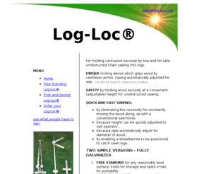 log-loc.com: Log-Loc - Overview
The log-loc is a safe, easy and practical way of cutting cord-wood for logs. the concept was designed and built by Tim Fogden.