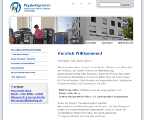 rehazentrum-hellemitte.de: Physio-Ergo GmbH
Die Physio-Ergo GmbH mit ihrem Ambulanten Rehabilitations-Centrum Helle Mitte und ihren Praxen für Physio-, Ergo- und Logopädie versteht sich als integrativ arbeitender Bestandteil des Ärztezentrum.