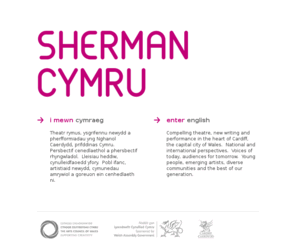 shermancymru.co.uk: Sherman Cymru
Introduction to Sherman Cymru - new writing, contemporary theatre in Cardiff, Wales | 