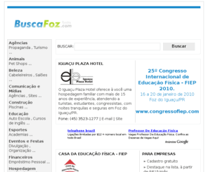 buscafoz.com: BuscaFoz.com
Guia comercial virtual de empresas, produtos e serviços de Foz do Iguaçu/PR.