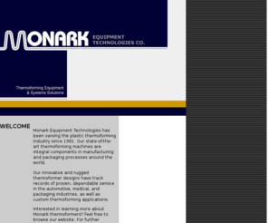 monark-au.com: Monark Equipment Technologies | Thermoforming Machines | Plastic Thermoformers | Roll-Feed Thermoforming Machines | Cut-Sheet Thermoformers | Vacuum Forming Machines | Michigan Thermoforming | Thermoformers Michigan | Australia Thermoforming | Australia Roll-Feed Thermoforming Machines | Cut-Sheet Thermoformers Australia | Thermoforming Parts | Parts for Thermoformers
Monark Equipment Technologies is your best source for thermoforming equipment for all applications. We service thermoforming machines and sell parts for thermoformers from all manufacturers.