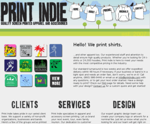 print-indie.net: Print Indie - Apparel and Accessory Screen Printing
Print Indie LLC is your source for quality screen printed and full color apparel and accessories. We created this company to serve a wide variety of clientele including but never limited to traveling bands, high schools, colleges and businesses that need superior merchandise at competitive prices. 