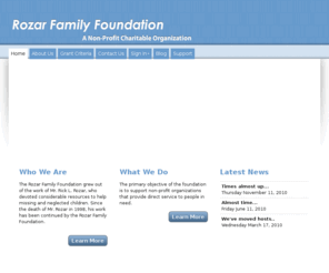 rozarfoundation.org: Rozar Family Foundation - A Non-Profit Charitable Organization
The primary objective of the foundation is to support non-profit organizations that provide direct service to people in need.