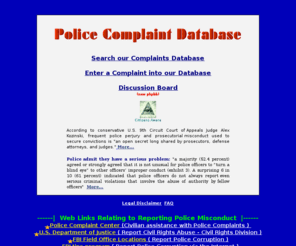 policecomplaint.com: Police Complaint Database
Police Complaint Database and Police Abuse Database maintained by the citizens. Report complaints to our Database in real-time to the Internet. Learn how to file a police complaint, make a complaint.