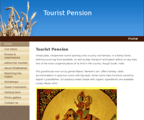 touristpension.com: Rajesh Jangid Tourist Pension
In Shekhawati (Rajasthan) India, charming eco-friendly accommodation for travellers. Excursions in the area and the surrounding countryside.
,Familiy Guest House,