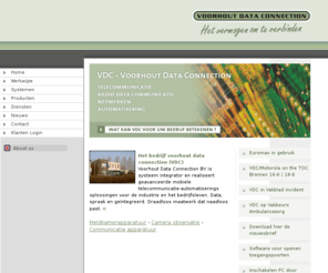 voorhoutdata.nl: Voorhout Data Connection
Voorhout Data Connection BV is systeem integrator en realiseert geavanceerde mobiele telecommunicatie-automatiserings oplossingen voor de industrie en het bedrijfsleven. Data, spraak en geintergreerd. Draadloos maatwerk dat naadloos past.