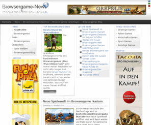 browsergame-news.de: Browsergame-News - immer frisches  zu Browsergames und Browserspielen
Browsergames News und alles rund um Browsergames. Immer frisch, immer aktuell., Browsergame Grepolis startet im September in die Beta Phase, Browsergame Ikariam geht rigeros gegen Bug User vor., Browsergame Travian startet Welt 4, Browsergames Deepolis mit neuen Schiffen und einem Angriffsschutz, Browsergames Ikariam mit neuer Welt