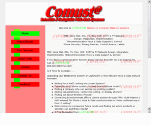 comust.com: COMUST Telecom & Computer Network Systems PBX VoiceMail DSL VoIP Services 888-266-9688 Ext 4245  info@comust.com
Welcome to COMUST.com - a VoIP and PBX Telecom Network Company! COMUST Telecom & Computer Network Systems PBX, Voice Mail, DSL, VoIP & CCTV Network Design, Integration, Support & Services  *  888-266-9688 Ext 4245  *  info@comust.com{{This Web Site is Under Contruction - Please visit us again soon. Thanks & Best Regards!}}