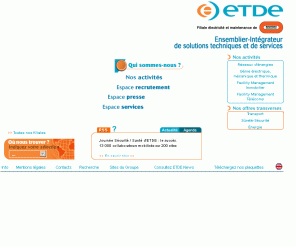 etde.fr: ETDE : réseaux dénergie, électricité, génie mécanique et thermique, maintenance 
de bâtiment
Intégrateur de solutions techniques en réseaux extérieurs, génie électrique, mécanique et thermique, systèmes de communication et facility management. Eclairage public, illuminations. Conception construction. Maintenance.