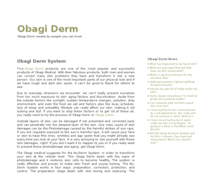 obagiderm.com: Obagi Derm
The Obagi Derm products are one of the most popular and successful products of Obagi Medical. With their fabulous products, both men and women can correct many skin problems