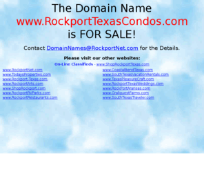 rockporttexascondos.com: Rockport Texas Condos Domain Name For Sale
Domain Names for sale in Rockport, Texas.