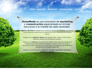 homemadeconsulting.com: HomeMade - Consultoría en marketing y comunicación
HomeMade, CONSULTORA de MARKETING y COMUNICACIÓN especializada en brindar soluciones a la medida de cada necesidad.