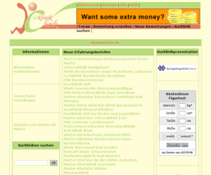 kurberichte.de: Kurberichte - Kurbericht über Kuren in Kurkliniken (Reha-Kur, Mutter/Vater-Kind-Kur, Anschlusskur) Patienten berichten über Kurklinik Kurklinik-Personal Therapien Behandlungen. Schreiben Bewertung zu Kuren Ärzten Klinikpersonal Verpflegung Freizeitangeboten Unterbringung Kinderbetreuung. Kurtipps Kurangebote Kurort Klinik
Kurberichte Kurbericht mit Erfahrungen Kurtipps Informationen rund um Kurkliniken, Bewertungen der Kurkliniken, Klinikpräsentation. Tipps von Patienten zum Kuraufenthalt in Kurkliniken. Kurklinik Kurort Therapien Behandlungen beschreiben, bewerten, berichten und empfehlen. 