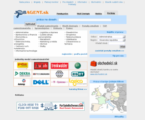 jobagent.sk: Práca, zamestnanie, brigády, profesia, kariéra, doma aj v zahraničí - JobAgent.sk
Práca pre vás? JOBAGENT.SK ponúka stovky pracovných miest a brigády na Slovensku aj v zahraničí (Česká republika, Anglicko, Írsko, Nemecko, Rakúsko, Švajčiarsko, Veľká Británia).