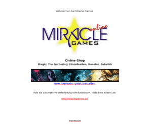 magickarten.com: Willkommen bei Miracle Games
Miracle Games Onlineshop: Alles rund um Magic The Gathering 