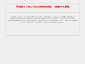 munka.biz: MUNKA - munka.biz
Munka - külföldi munkák, diákmunka, távmunka és más munkalehetőség, munkát keres, kínál - munka.biz