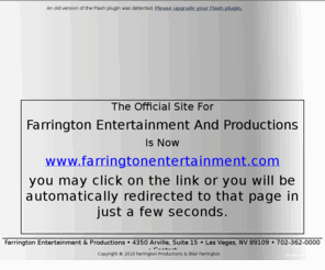 farrprod.com: Farrington Entertainment and Productions
The home of Farrington Entertainment, the leading stage and event company in Las Vegas. With companion company Imagination Costume, Farrington Productions is responsible for more entertainment before larger crowds than any other producer in the city's history. 