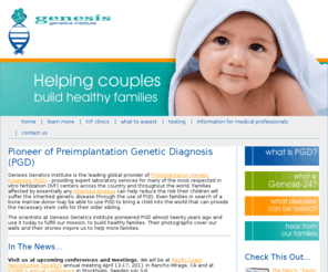 genesisgenetics.net: Genesis Genetics | Preimplantation Genetic Diagnosis (PGD) | Home
Genesis Genetics is the leading provider of Preimplantation Genetic Diagnosis. PGD makes it possible for couples to conceive and deliver babies free of a specified genetic disorder.