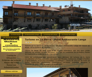 hotellanga.com: Hotel Restaurante Langa - Hotel en Segovia - Restaurante en Segovia - Turismo en la sierra
Turismo en la sierra es el portal web del Hotel Restaurante Langa de Cerezo de Abajo. Un espacio donde encontrarás amplia información turística de zonas tan emblemáticas como la estación de esquí de La Pinilla, la zona de Riaza y sus pueblos rojos y negros, Sepúlveda, Pedraza, etc.