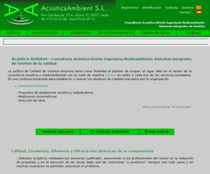 acusticsambient.com: Acustics Ambient - Acustica, medioambiente, insonorización, aislamiento, antivibración, acondicionamiento en Lleida.
Página web de la empresa Acustics Ambient que tiene como activitades: Acústica, Aislamiento, Ruido, Insonorización, Acondicionamiento, Arquitectura, Medioambiente, Lleida, Diseño, Ingenieria y información actualizada mediante noticias sobre cualquier novedad.