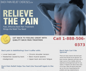 backpainreliefexercises.com: Back Pain Relief in the Northeast | Free Yourself from Agony with Back Pain Treatment in the NE
Don't suffer any longer with back pain; find the back pain treatment you need now in the Northeast. Back pain relief may be just a call away! Call today and learn more about local NE relief.