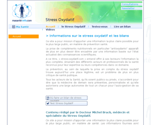 bilanoxyscreen.com: Stress oxydatif et bilan de stress oxydant
Le Stress Oxydatif est une oxydation des constituants de notre organisme due à un excès de molécules particulièrement nocives que lon appelle les radicaux libres et qui viennent de loxygène que nous respirons pour vivre.