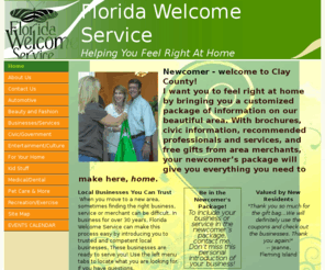 floridawelcomeservice.com: Florida Welcome Service Home
Request a newcomer package when you move in to Clay County Florida, Find recommended businesses in Clay County Florida, helping newcomers feel at home in Clay County Florida