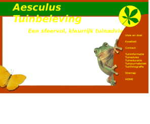 aesculus.nl: Aesculus Tuinbeleving voor een sfeervol, kleurrijk tuinadvies, tuininformatie, tuincursussen, tuinjournalistiek en fotografie
Alle diensten van Aesculus Tuinbeleving zijn gericht op het bereiken van een optimale sfeer en tuinbeleving. Aesculus stimuleert je liefde voor de tuin en leidt je enthousiasme in goede banen.