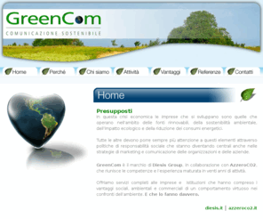 green-com.it: GreenCom Comunicazione sostenibile | HOME
GreenCom è la divisione di Diesis Group che riunisce la capacità e l'esperienza ventennale dell’agenzia nel costruire strategie di comunicazione con la competenza di AzzeroCO2 nell'offrire strumenti per l'abbattimento delle emissioni di gas serra, certificandone il percorso e i risultati. GreenCom propone percorsi personalizzati di comunicazione, mirati a costruire la reputazione dei propri clienti in tema di eco-sostenibilità. 