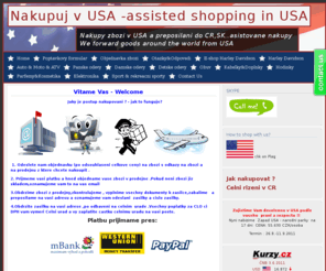 nakupujvusa.com: Home  - Nakupuj v USA -assisted shopping in USA
Asistovane nakupy zbozi z USA,Zasilkova sluzba,
Shopping and shipping from USA,We forward goods around the world from USA
