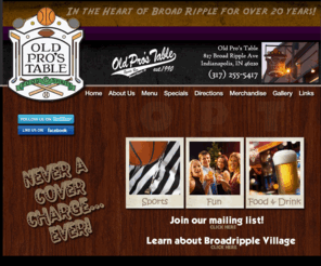 oldprostable.com: Old Pro's Table | Broad Ripple Sports Bar | Indianapolis Night Life,
Food & Dining
Welcome to Broad Ripple and the Old Pro's Table! Broad Ripple is home to the best Indianapolis nightlife, dancing and dining. The Old Pro's Table: food, sprits and FUN!