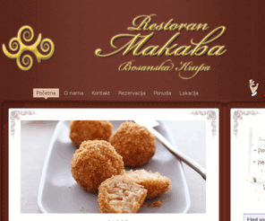 restoran-makaba.com: Restoran Makaba Bosanska Krupa
Restoran "Makaba" gastronomska oaza smještena u Bosanskoj Krupi na samoj rijeci Uni. Ovaj objekat dio je porodično ugostiteljskog nasljeđa starog više decenija. Obnovljen je 2008 godine. Makaba je mjesto okupljanja gurmana cijelog ovog kraja a i šire.