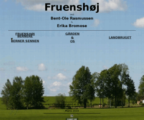 fruenshoej.dk: Fruenshøj
Velkommen til Fruenshøj - en Side om Berner Sennen, vores gård, Landbrug og familie