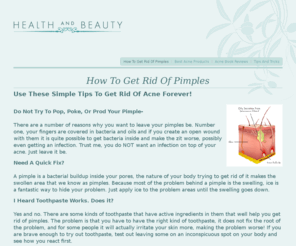 how-to-get-rid-of-pimples.org: How To Get Rid Of Pimples
Have you ever wondered how to get rid of pimples? Here you will find information on the best ways to clear up your acne.