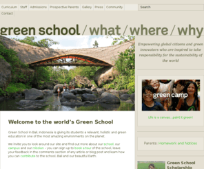 kulkul.org: Green School
Delivering a generation of global citizens who are knowledgeable about and inspired to take responsibility for the sustainability of the world