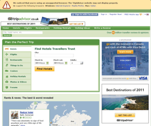 vacationadviser.co.uk: Holiday Reviews - Hotels, Resorts and Holiday Packages - TripAdvisor
TripAdvisor - Unbiased holiday reviews, photos and travel advice for hotels and
vacations - Compare prices with just one click