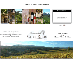 croixronde.com: Vin de la Haute Vallée de l'Orb en Haut Languedoc - Domaine de la Croix Ronde
Domaine de la Croix Ronde : vins de la haute vallée de l'Orb. C'est dans le haut Languedoc, dans la haute vallée de l'Orb que sont élevés les vins du domaine de la Croix Ronde.