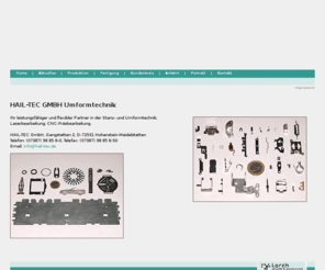 hail-tec.com: Hail-Tec GmbH
Die Firma Hail-Tec GmbH bietet folgende DLAs an: Entwicklung, Prototypen und Mustererstellung (auch Kleinserie), Serienproduktion von Stanzteilen, Biegeteilen, Drahtformteilen eigene Konstruktion, Werkzeugbau und Vorrichtungsbau, Baugruppenfertigung und Lohnarbeit. Laserschneiden 2D und 3D; Laserschweissen 2D und 3D, Laserfeinbearbeitung.