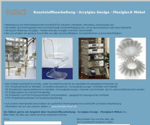 klueh-acryl-design.de: Kunststoffbearbeitung - Acrylglas  Design - Plexiglas® Bearbeitung - Möbel aus Plexiglas®
Kunststoffbearbeitung von allen thermoplastischen Kunststoffen – Wir bieten Plexiglas bzw. Acrylglas Möbel an - Wir fertigen Einzelstücke oder Kleinserien aus Kunststoff nach Ihren Angaben - Maschinen zum Drehen, Fräsen, Schweißen, Umformen, thermisch Kanten, Messen stehen bereit – Der richtige Kunststoff ist das wichtigste